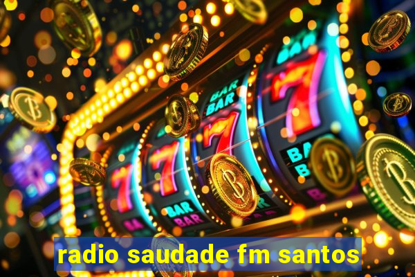 radio saudade fm santos